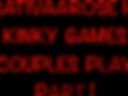 Kinky Games Couples Play Part 1 of 8